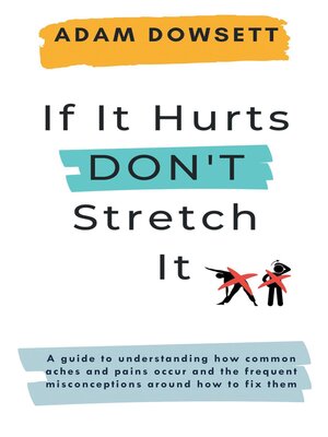 cover image of If It Hurts, Don't Stretch It